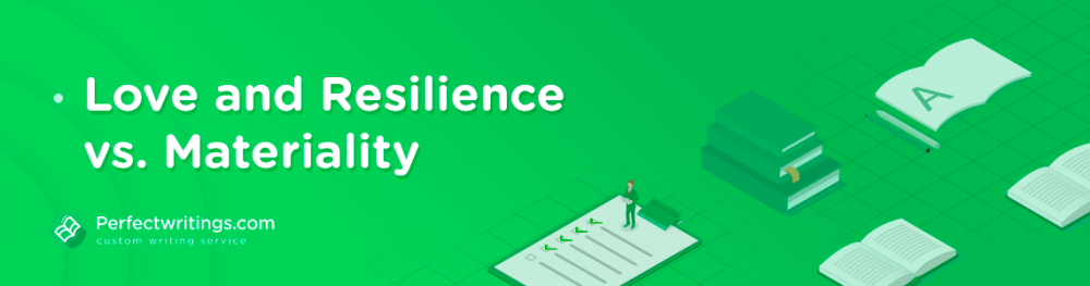Love and Resilience vs. Materiality