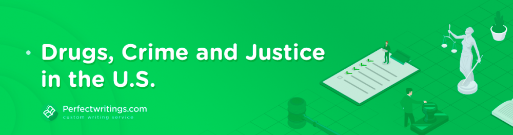 Drugs, Crime and Justice in the U.S.