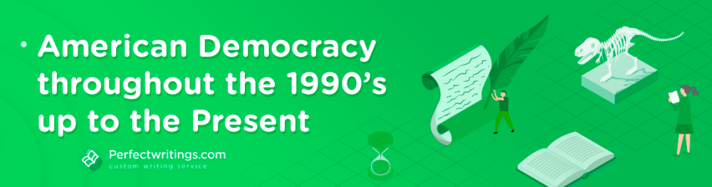 American Democracy in 1990s History Essays